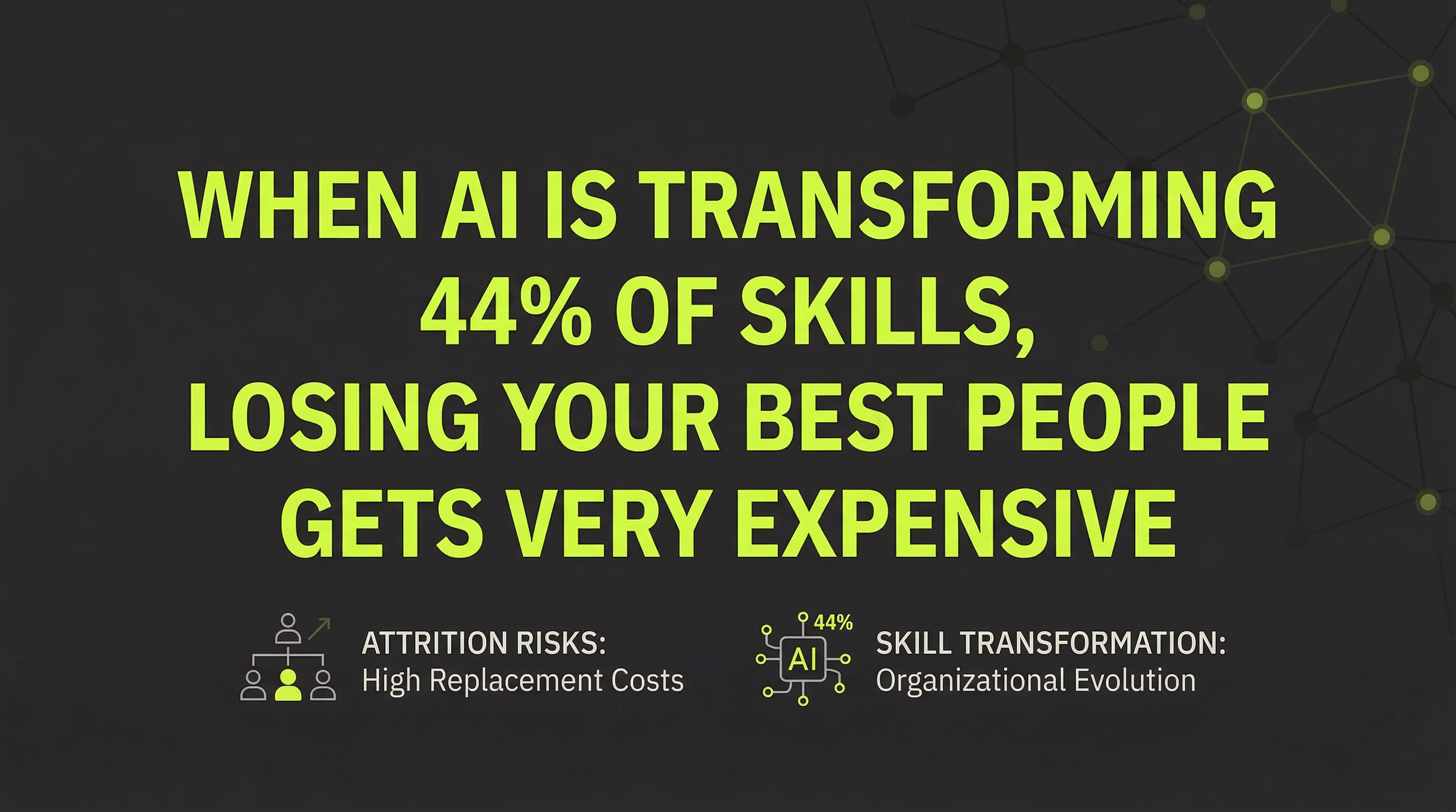 When AI Is Transforming 44% of Skills, Losing Your Best People Gets Very Expensive